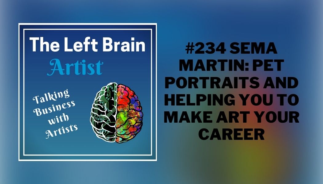 The left brain artist podcast #234 Sema Martin: Pet Portraits and Helping You to Make Art Your Career
